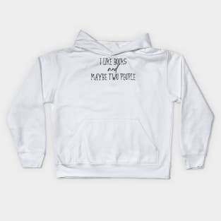 I Like Books And Maybe Two People Kids Hoodie